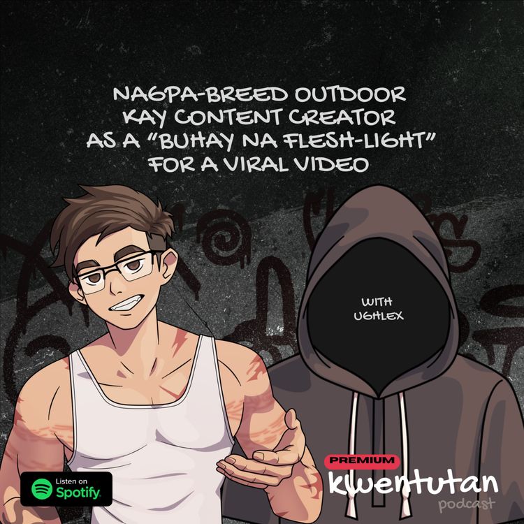 cover art for E127: Nagpa-Breed Outdoor Kay Content Creator as a "Buhay na Flesh Light" for a Viral Video with Ughlex