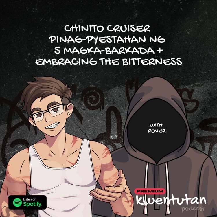 cover art for E135: Chinito Cruiser Pinag-PYESTAHAN ng 5 Magka-Barkada + Embracing the Bitterness with Rover
