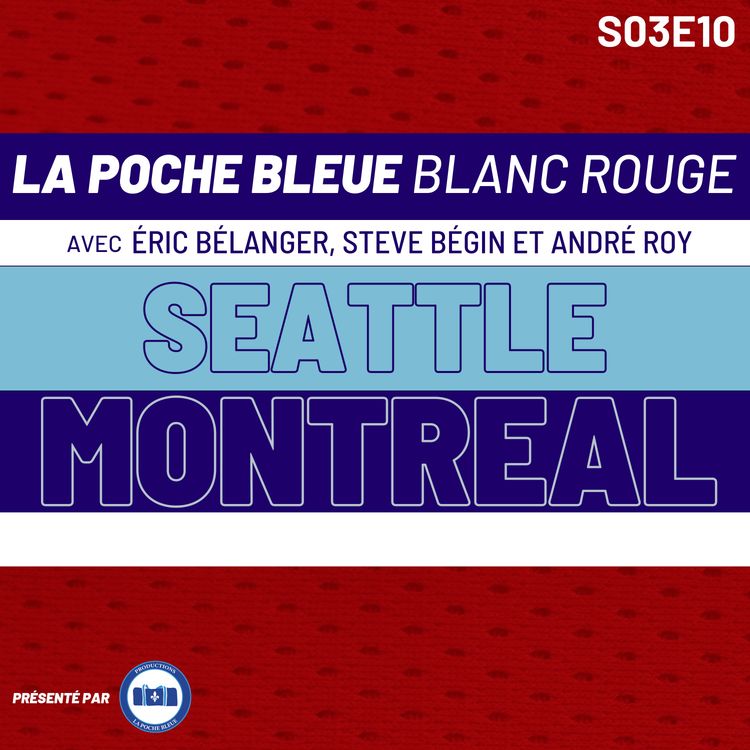 cover art for La Poche Bleue Blanc Rouge - Montréal vs Seattle - S03É10