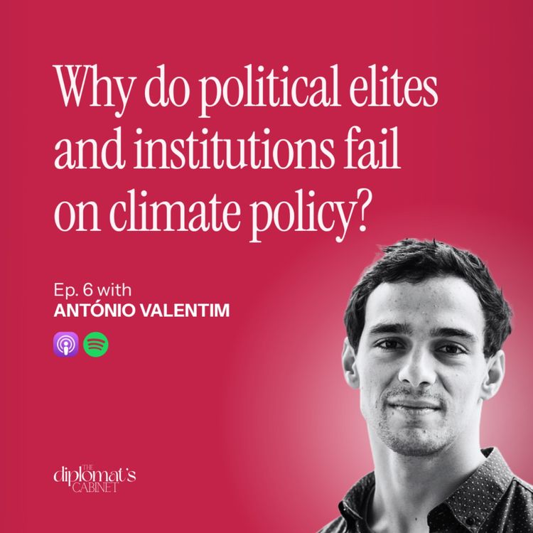 cover art for Ep. 6 – Why do political elites fail on climate policy? with Dr. António Valentim | The Power Diplomat