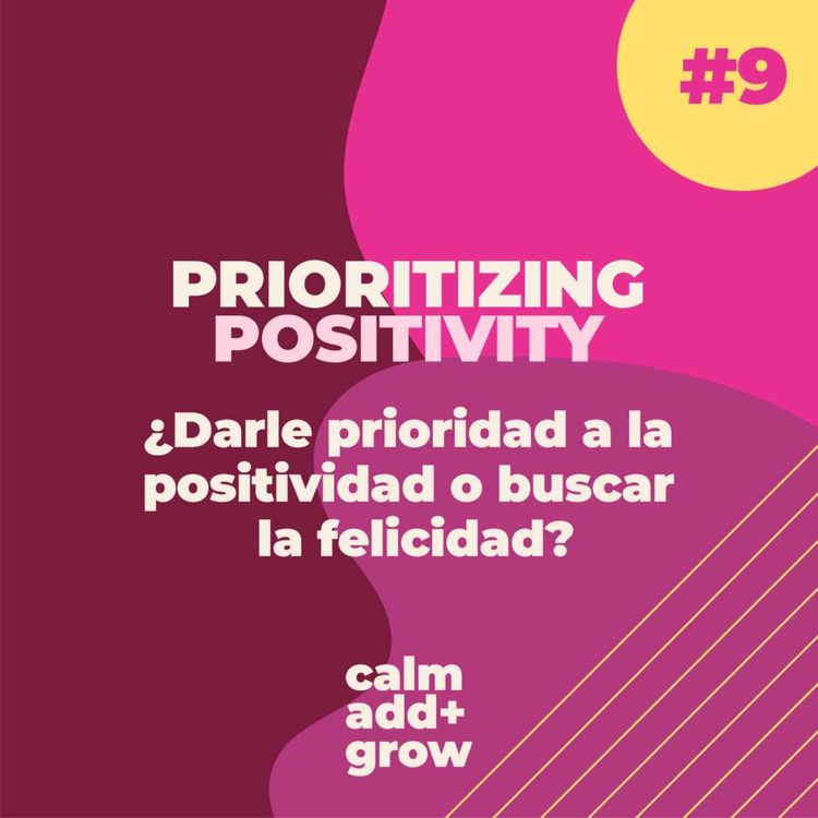 cover art for 9. Prioritizing Positivity | ¿Darle Prioridad a la Positividad o Buscar la Felicidad?