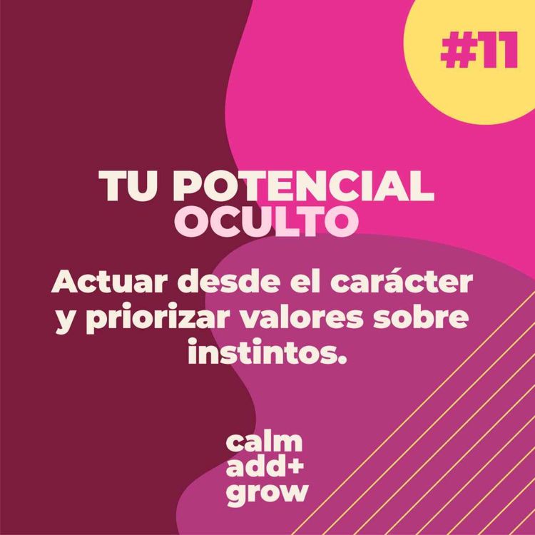 cover art for 11. Tu Potencial Oculto | Actuar desde el carácter y priorizar valores sobre instintos