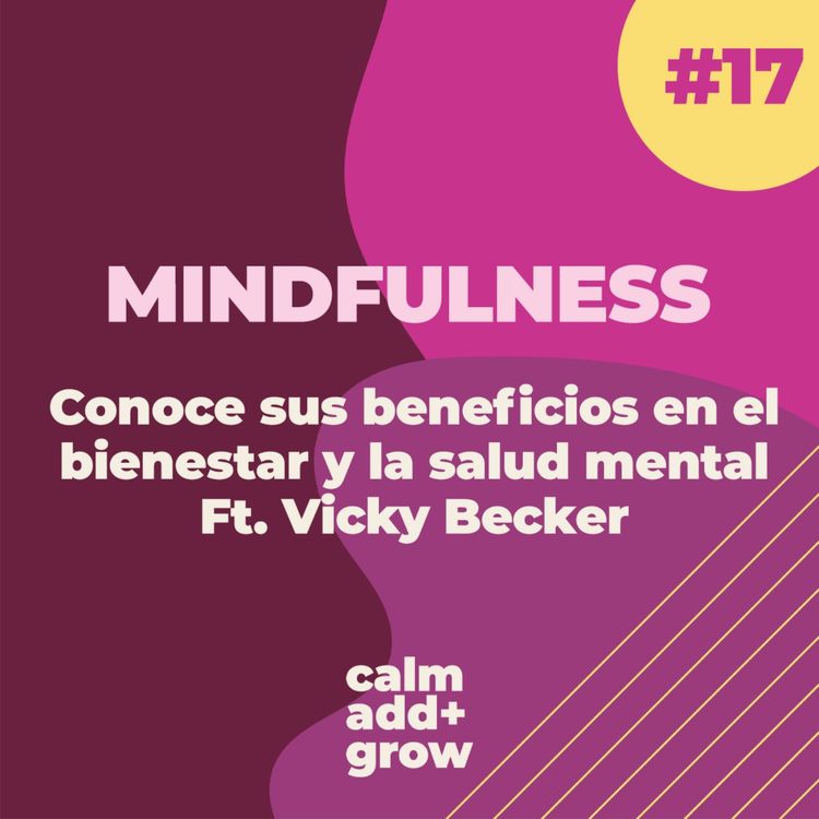 cover art for 17. Mindfulness | Conoce sus beneficios en el bienestar y la salud mental. Ft. Vicky Becker