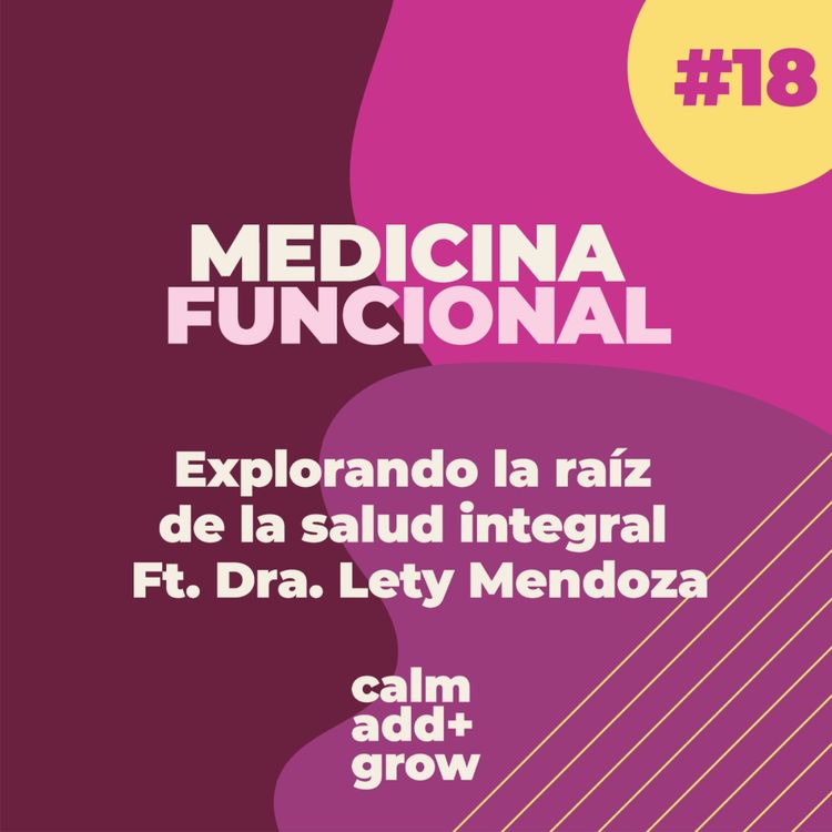 cover art for 18. Medicina funcional | Explorando la raíz de la salud integral Ft. Dra. Lety Mendoza