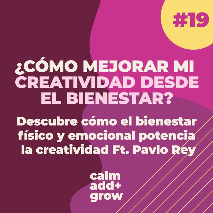 cover art for 19. ¿Cómo mejorar mi creatividad desde el bienestar? Ft. Pavlo Rey