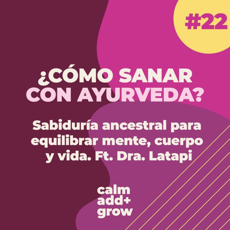 cover art for 22. Cómo sanar desde adentro con Ayurveda Ft. Dra. Alejandra Latapi