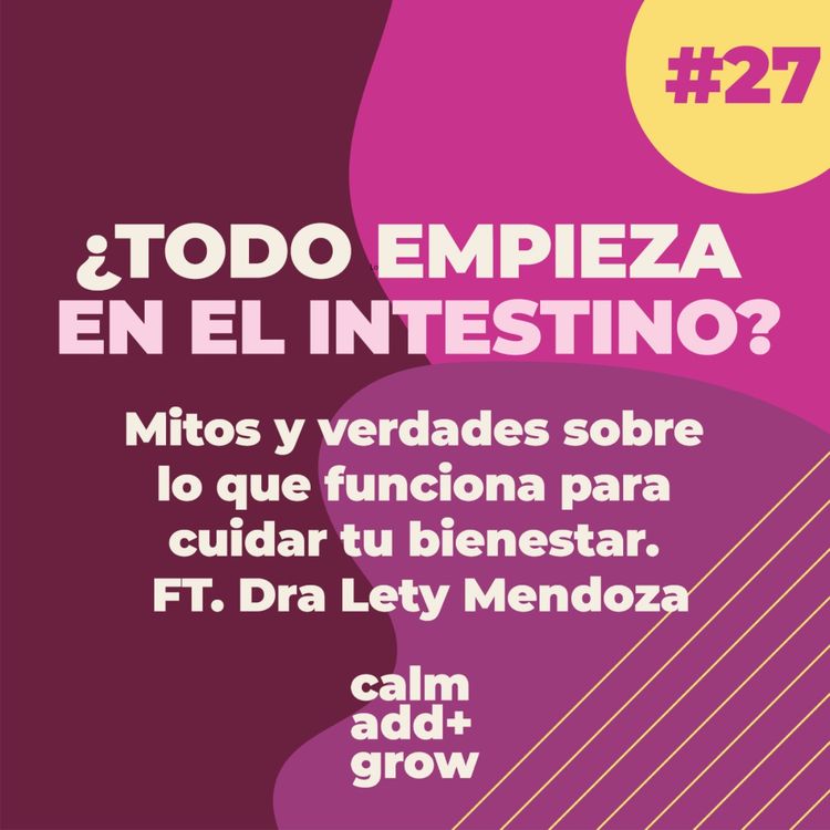 cover art for 27. ¿Todo empieza en el intestino? | Mitos y verdades sobre lo que funciona para cuidar de tu bienestar FT. Dra. Lety Mendoza