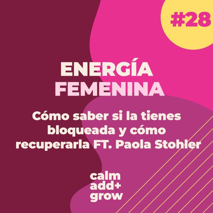 cover art for 28. Energía Femenina | Cómo saber si la tienes bloqueada y cómo recuperarla FT. Paola Stohler