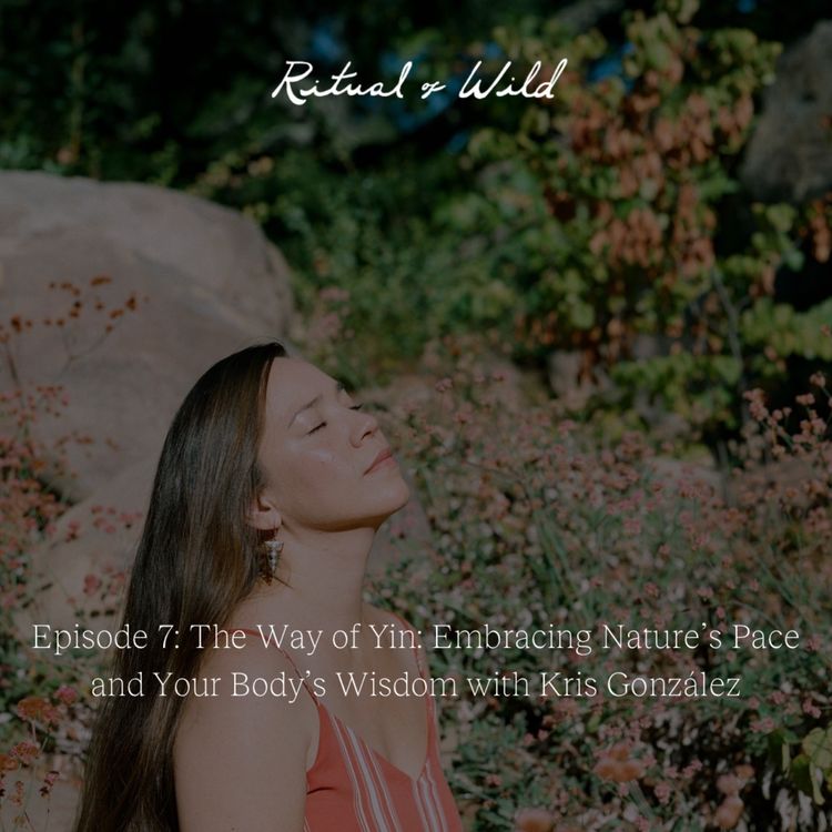 cover art for The Way of Yin: Embracing Nature’s Pace and Your Body’s Wisdom with Kris González