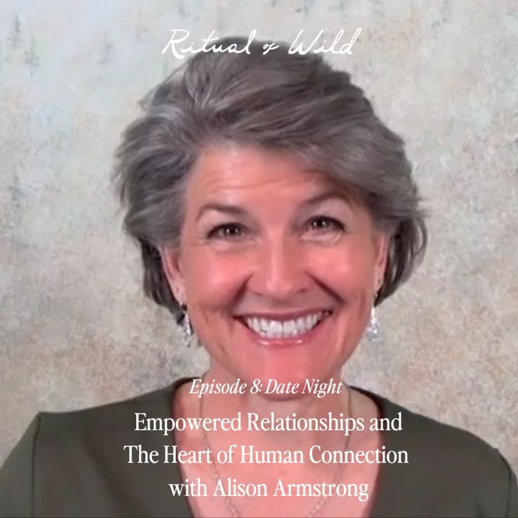 cover art for Empowered Relationships and The Heart of Human Connection  with Alison Armstrong