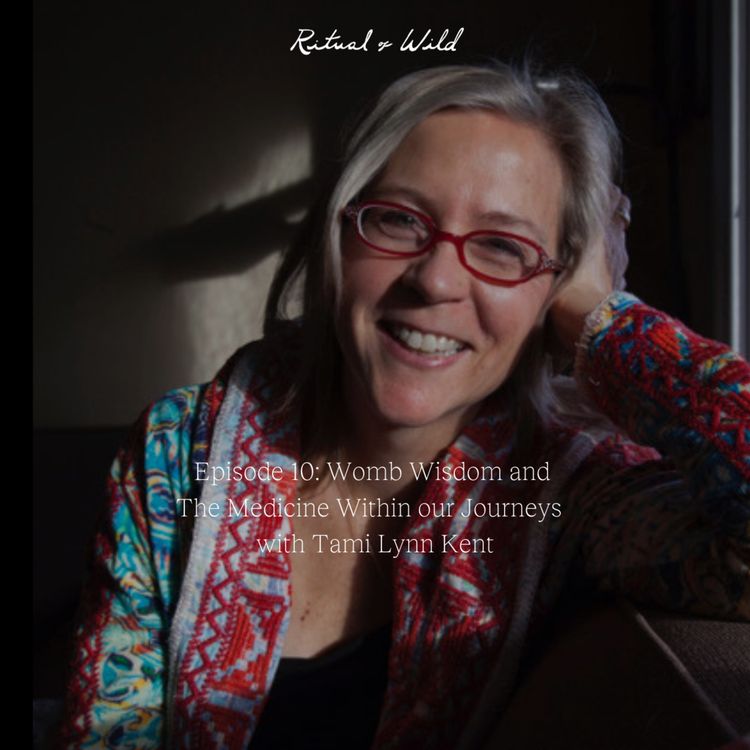 cover art for Womb Wisdom and The Medicine Within our Journeys with Tami Lynn Kent