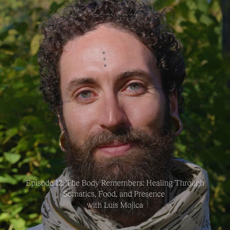 cover art for The Body Remembers: Healing Through Somatics, Food, and Presence with Luis Mojica