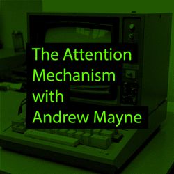 cover art for The Attention Mechanism with Andrew Mayne