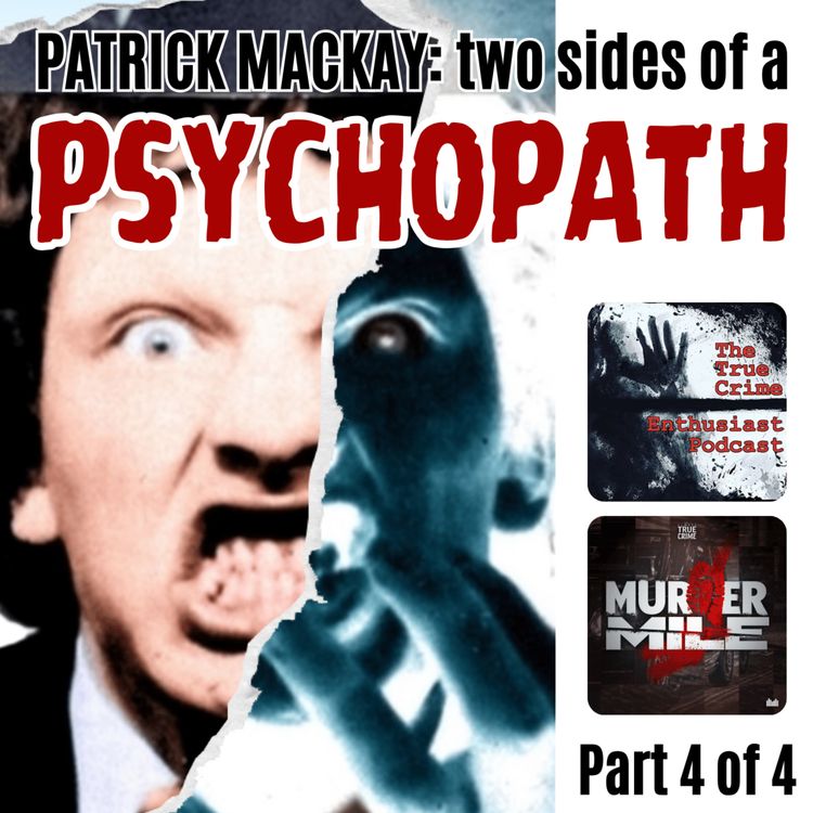 cover art for Patrick Mackay: The Two Sides Of A Psychopath - Part 4