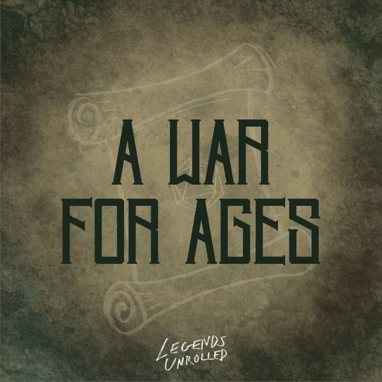 cover art for Legends Unrolled Presents: A War For Ages