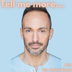 cover art for Tell me more...with Neil Kitchin-Wilson