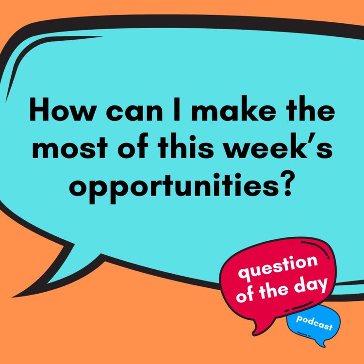 cover art for How can I make the most of this week’s opportunities?