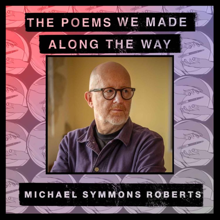 cover art for Episode 41: Michael Symmons Roberts - "[Poetry's] powerlessness is part of its great power"