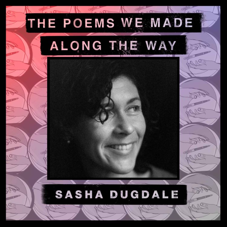 cover art for Episode 47: Sasha Dugdale - "Writing from your viscera"