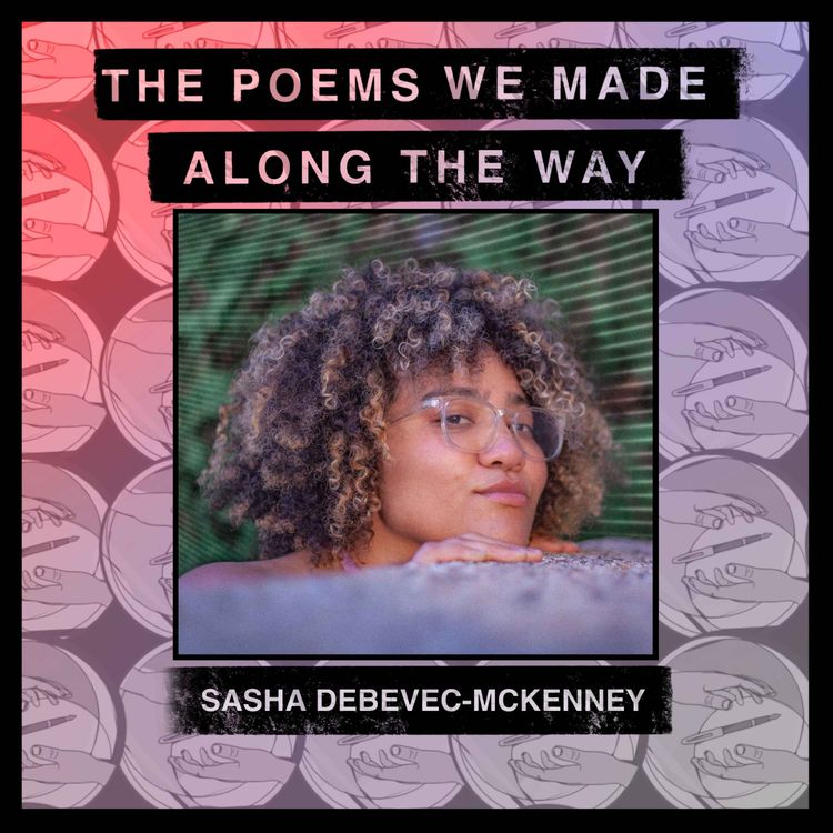 cover art for Episode 53: Sasha Debevec-McKenney - "The Poetics of Embarrassing Yourself"