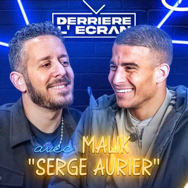 cover art for DERRIÈRE L'ÉCRAN - MALIK (SERGE AURIER) : "Passer par la CASE PRISON m'a SERVIT de LEÇON !"