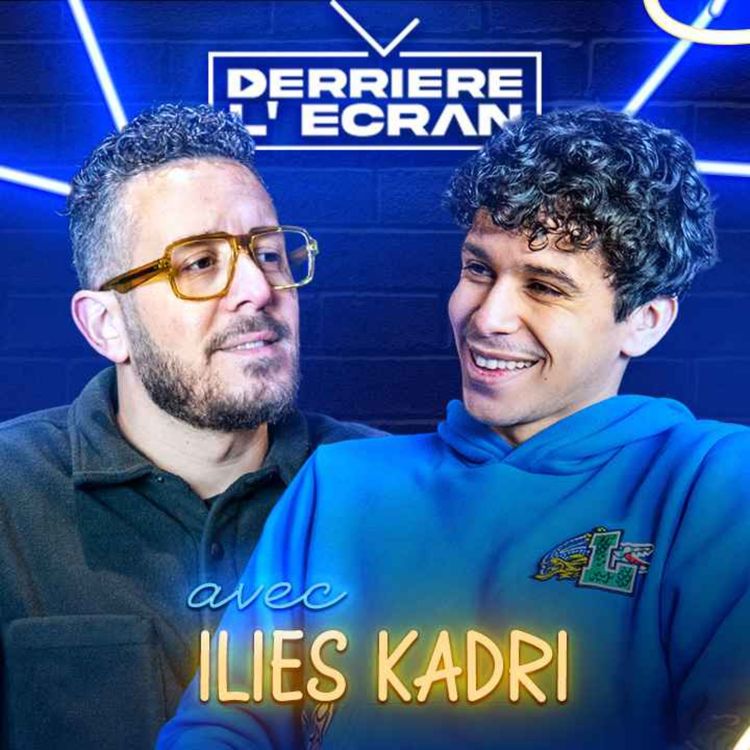 cover art for DERRIÈRE L'ÉCRAN - ILIES KADRI : "J'ai commencé JEUNE à L' ARMÉE pour finir au CINÉMA"