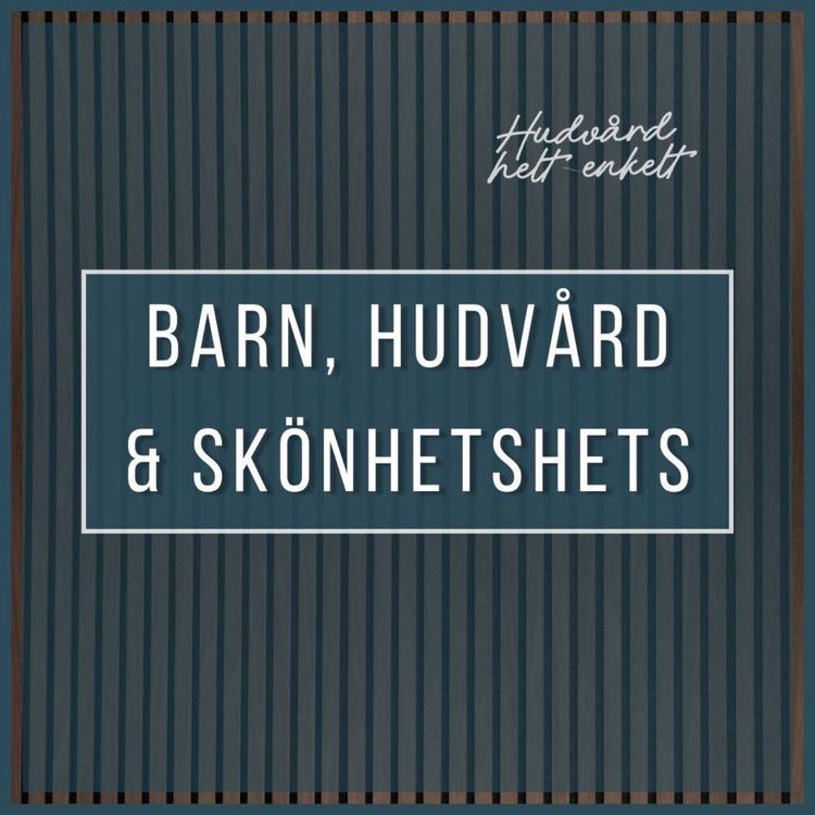 cover art for Vi Presenterar - Barn, Hudvård & Skönhetshets | Hudvård Helt Enkelt
