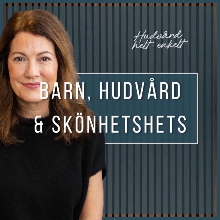 cover art for Del.4 Barn, Hudvård & Skönhetshets - Hudläkare varnar för aktiv hudvård | Petra Verga Kan
