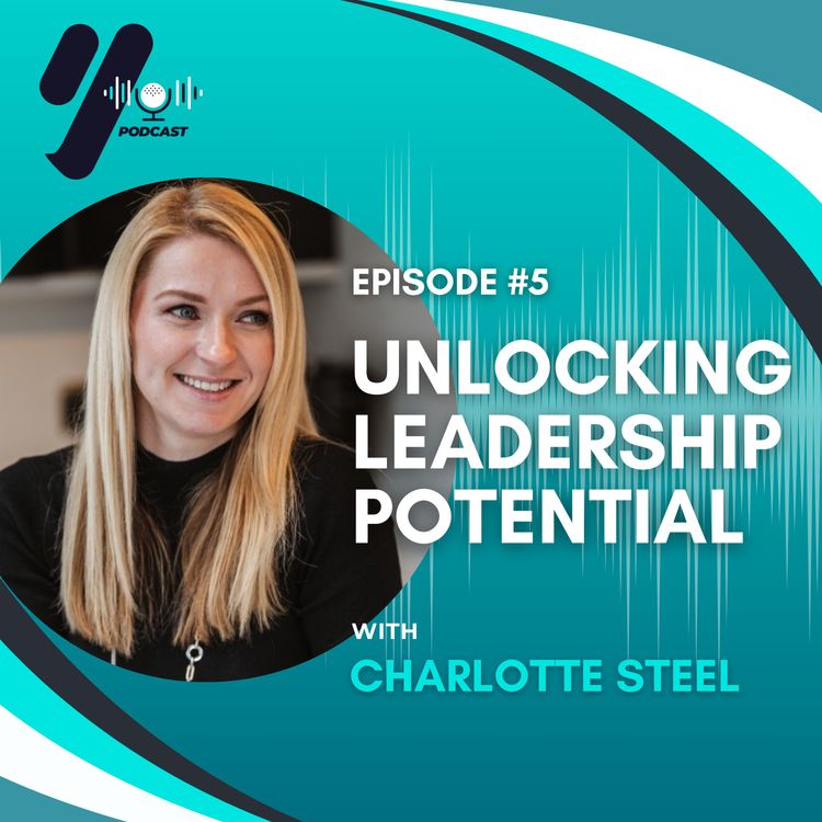cover art for EP 05 - Unlocking Leadership Potential with Charlotte Steel