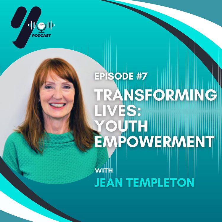 cover art for EP 07 - Transforming Lives: Youth Empowerment with Jean Templeton