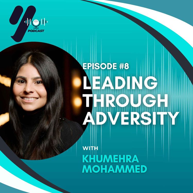 cover art for EP 08 - Leading Through Adversity with Khumehra Mohammed