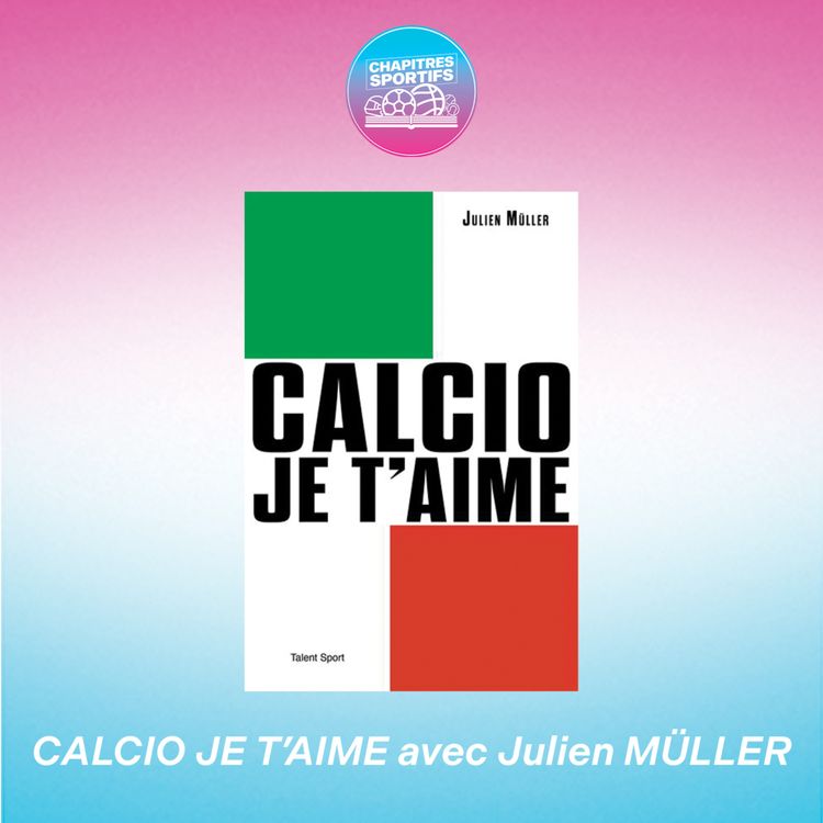 cover art for S1 - EP4 - Calcio je t'aime avec Julien Müller