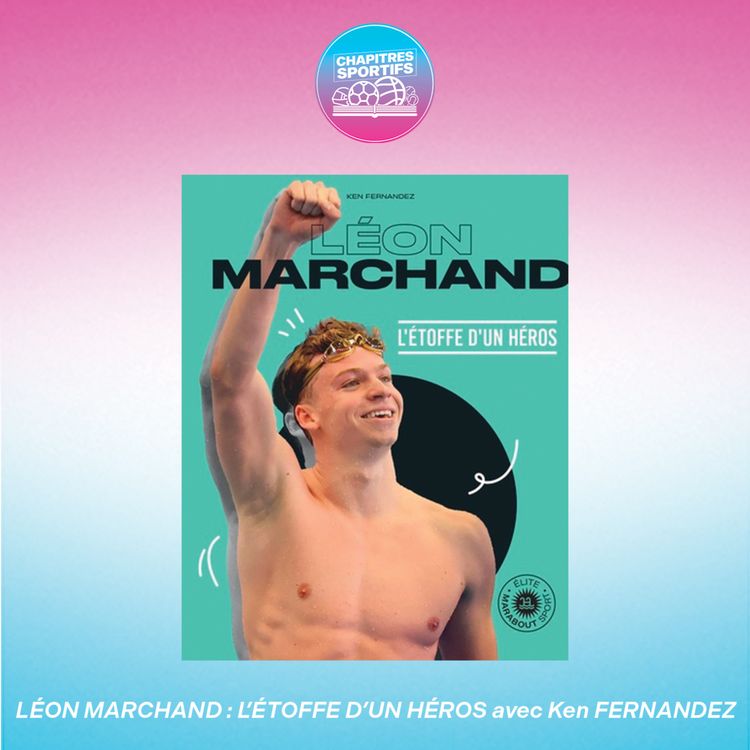 cover art for S1 - EP5 - Léon Marchand : L'étoffe d'un héros avec Ken Fernandez