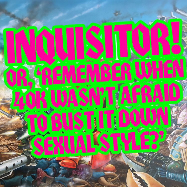 cover art for Inquisitor! Or. When Warhammer 40,000 Wasn't Afraid To Get Weird