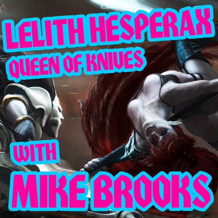 cover art for Lelith Hesperax: Queen of Knives with Mike Brooks