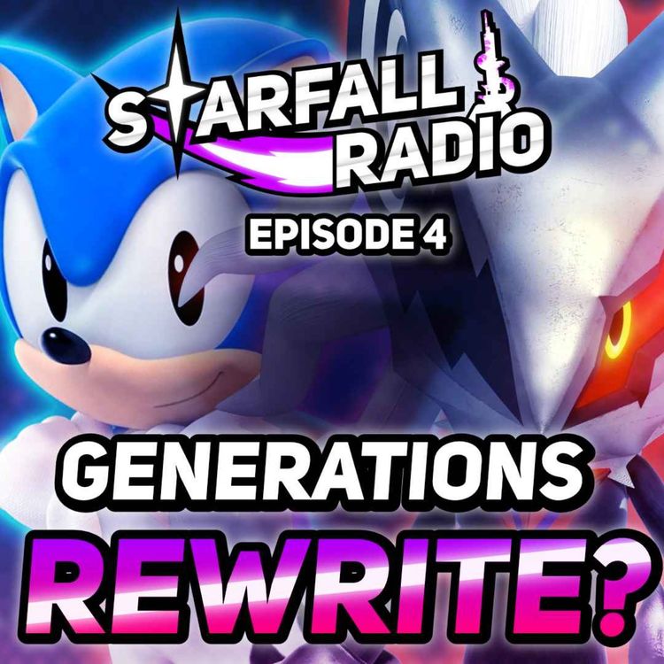 cover art for Is Sonic Generations Getting Rewritten? Is the Switch Holding Sonic Back? | Starfall Radio #4