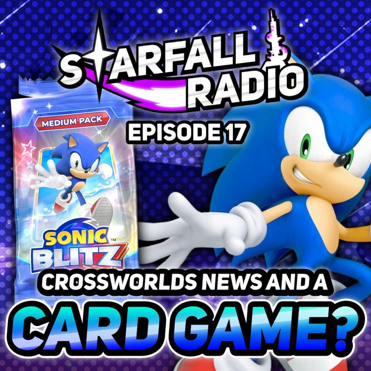 cover art for A SONIC CARD GAME?! More Sonic Racing: Crossworlds News | Starfall Radio #17