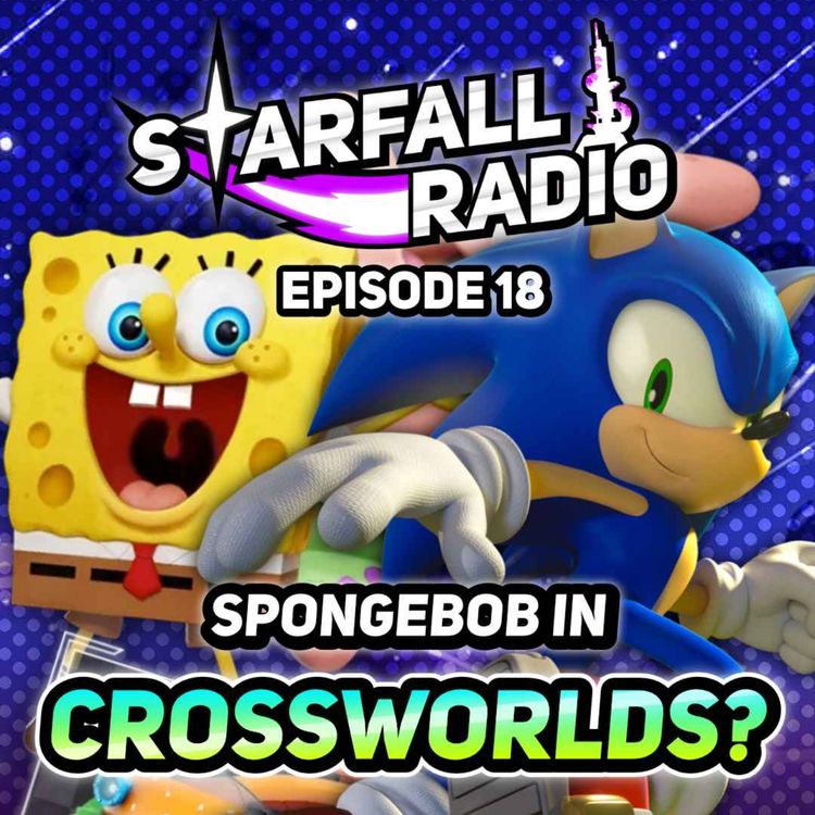 cover art for SPONGEBOB IS IN SONIC RACING: CROSSWORLDS?! SGF Reactions (with Speeder Light) | Starfall Radio #18