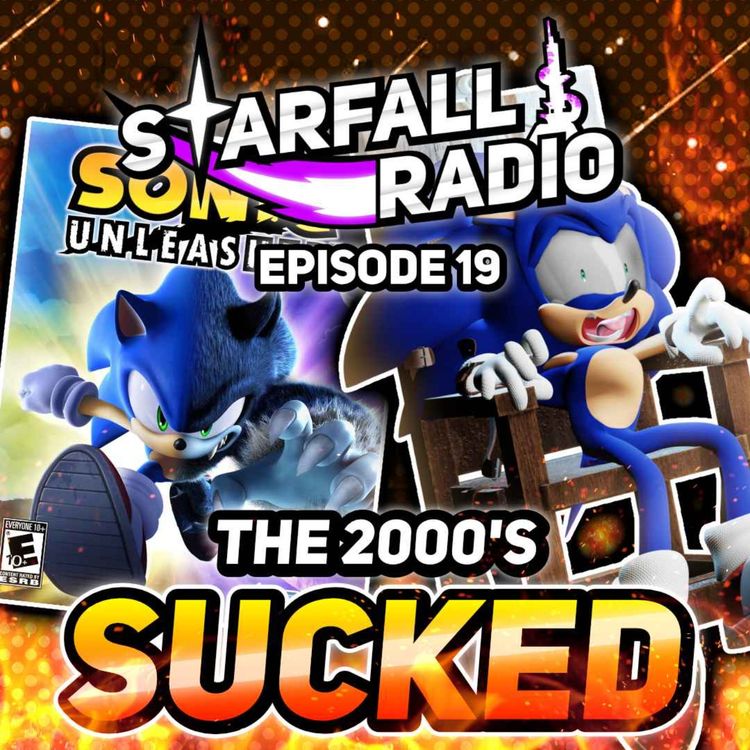 cover art for The Sonic 2000's Era SUCKED! "Discussing" the Sonic Dark Age (with Sendo DX) | Starfall Radio #19