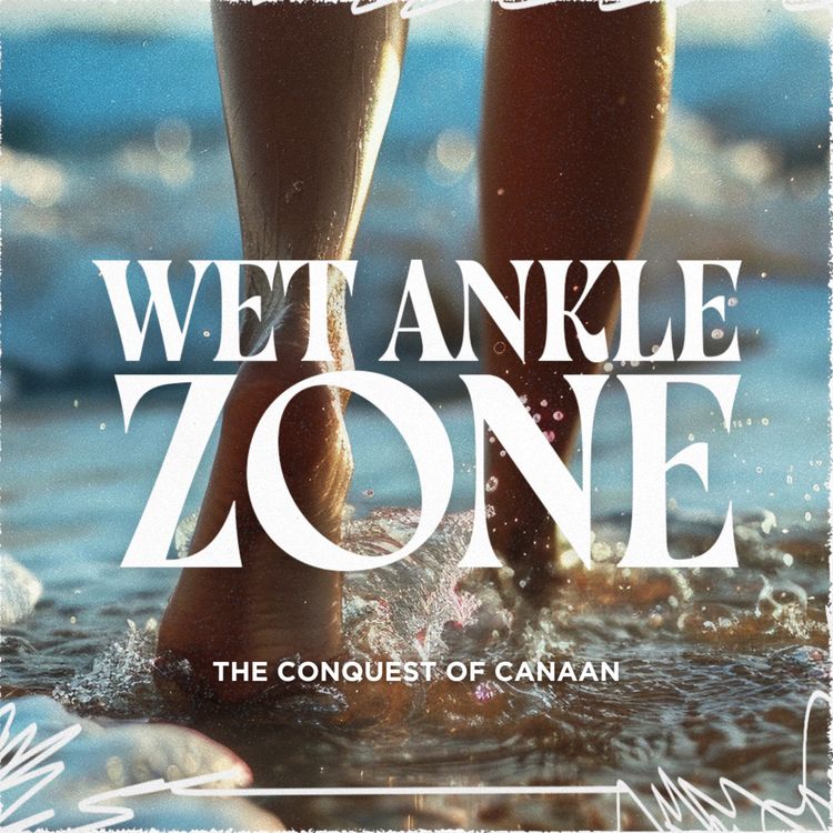 cover art for The Wet Ankle Zone Wk 6 | The Conquest of Canaan (Joshua 11)