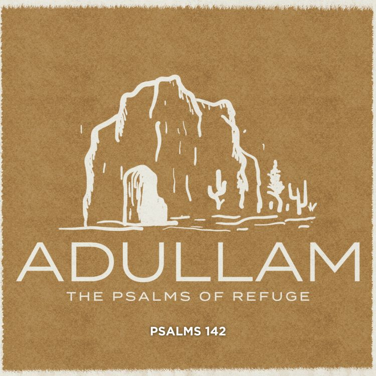 cover art for Adullam: The Psalms of Refuge Wk 1 | Psalm 142