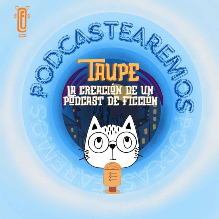 cover art for TAUPE crónica de la creación del podcast de ficción