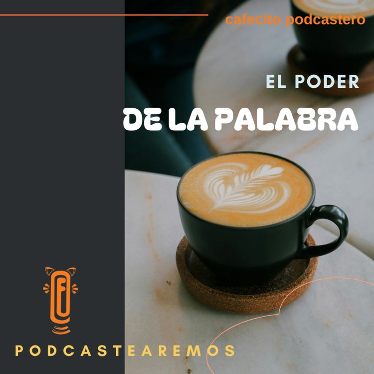 cover art for Cafecito podcastero - El poder de la palabra