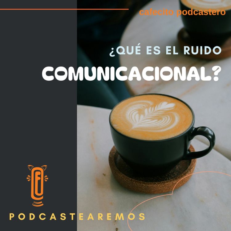 cover art for Cafecito podcastero ¿Qué es el ruido comunicacional en un podcast?