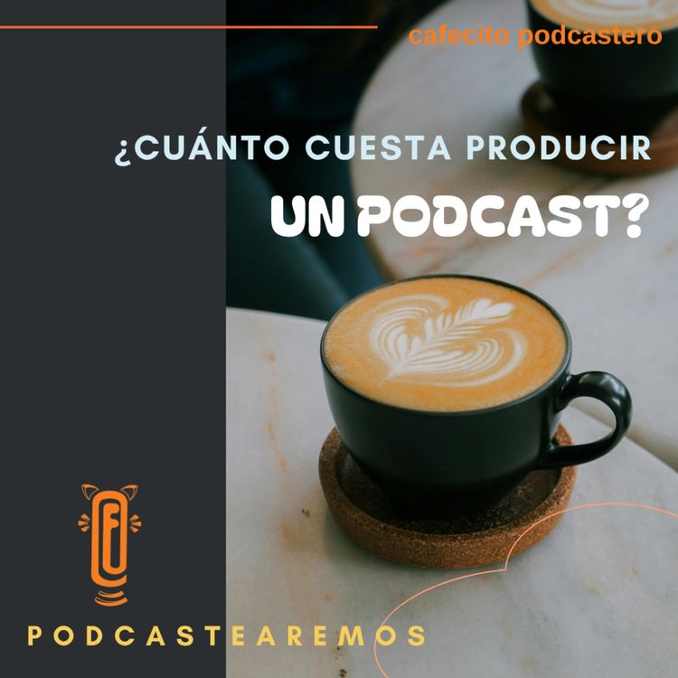 cover art for Cafecito podcastero ¿Cuánto cuesta un podcast?