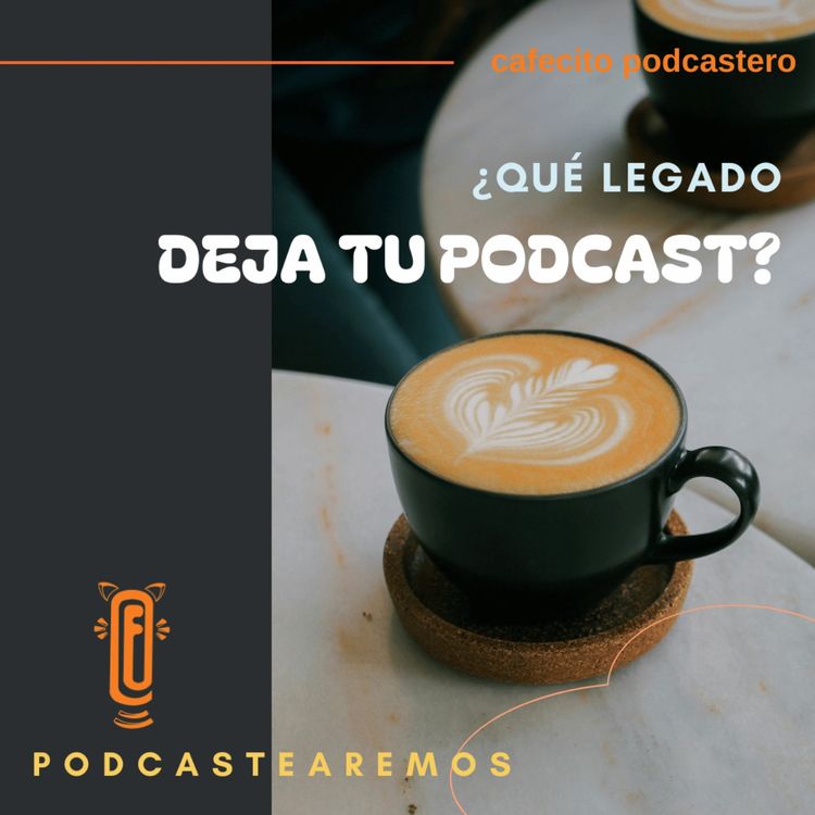 cover art for ¿Qué legado deja tu podcast?