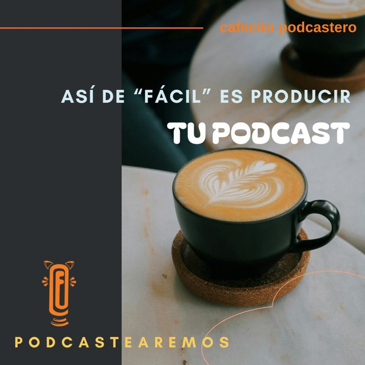 cover art for Así de "fácil" es producir tu podcast
