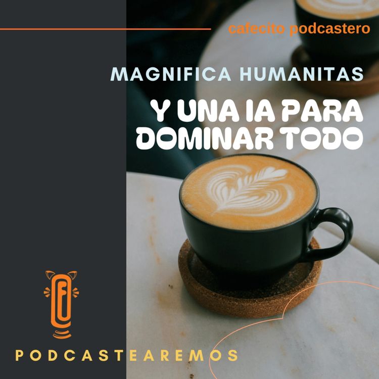cover art for Magnifica Humanitas y una IA para dominar todo