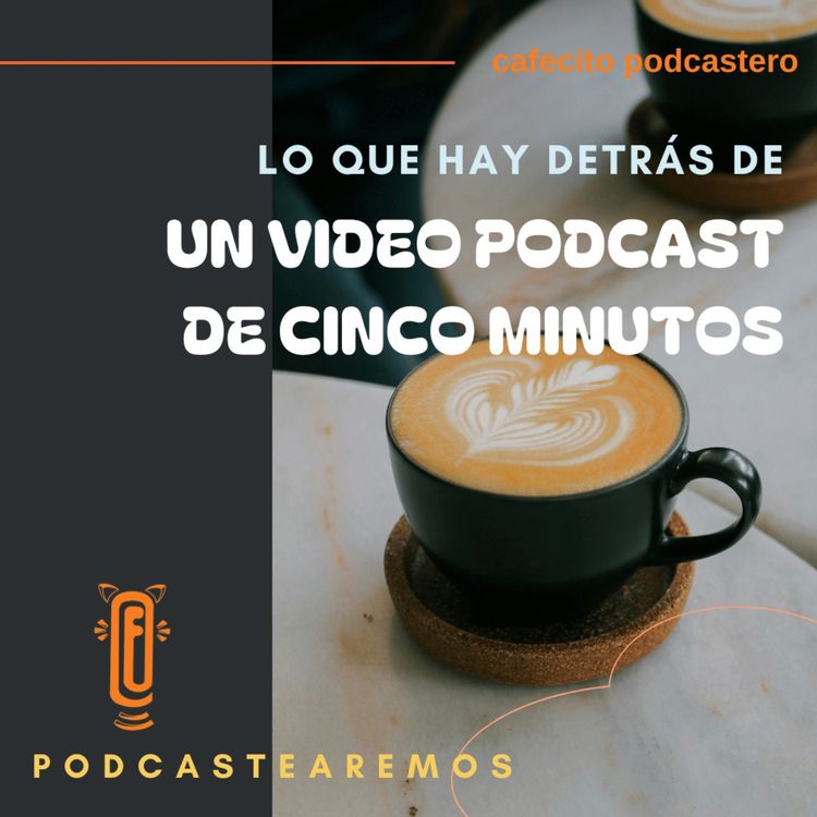 cover art for Lo que hay detrás de un video-podcast de 5 minutos