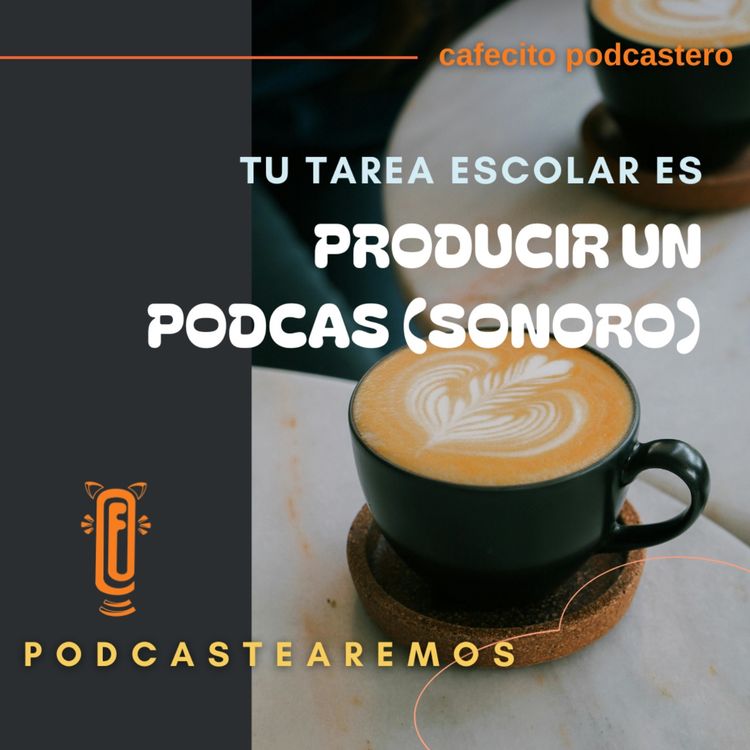 cover art for Tu tarea (escolar) es producir un podcast (sonoro)